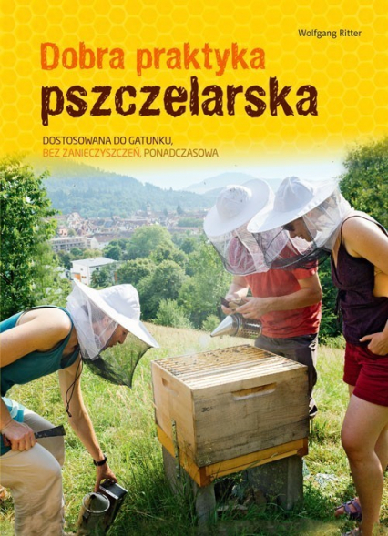 Dobra praktyka pszczelarska Dostosowana do gatunku, bez zanieczyszczeń, ponadczasowa - Ritter Wolfgang | okładka