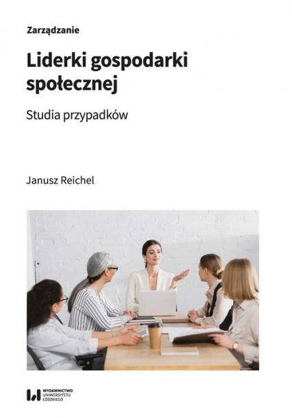 Liderki gospodarki społecznej Studia przypadków - Janusz Reichel | okładka