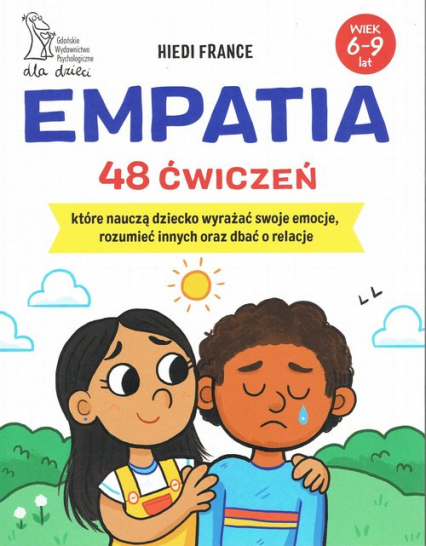 Empatia 48 ćwiczeń, które nauczą dziecko wyrażać swoje emocje, rozumieć innych i dbać o relacje -  | okładka