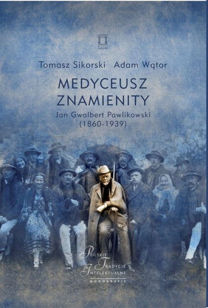 Medyceusz Znamienity Jan Gwalbert Pawlikowski (1860-1939) - Adam Wątor, Sikorski Tomasz | okładka