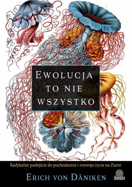 Ewolucja to nie wszystko Radykalne podejście do pochodzenia i rozwoju życia na Ziemi - Erich Daniken | okładka