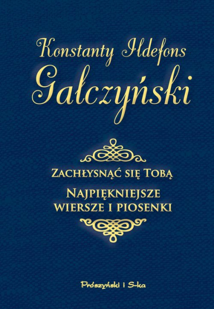 Zachłysnąć się tobą Najpiękniejsze wiersze i piosenki - Konstanty Ildefons Gałczyński | okładka