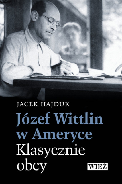 Józef Wittlin w Ameryce Klasycznie obcy - Jacek Hajduk | okładka