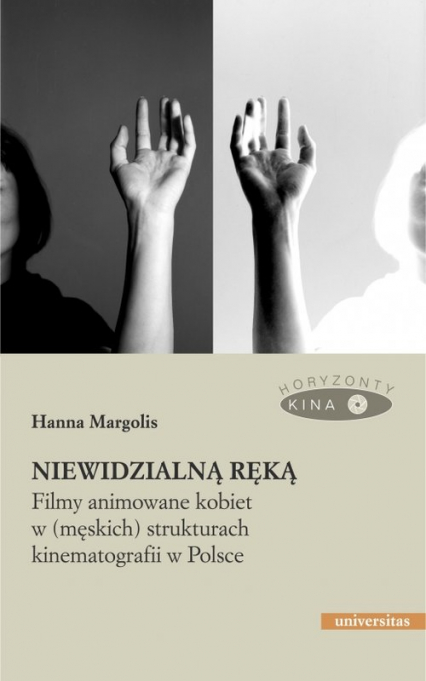 Niewidzialną ręką Filmy animowane kobiet w (męskich) strukturach animacji w Polsce - Hanna Margolis | okładka