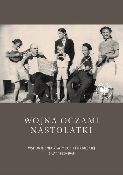 Wojna oczami nastolatki Wspomnienia Agaty Zofii Prabuckiej z lat 1939–1945 -  | okładka