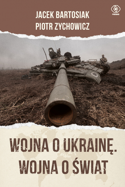 Wojna o Ukrainę. Wojna o świat - Jacek Bartosiak, Piotr Zychowicz | okładka