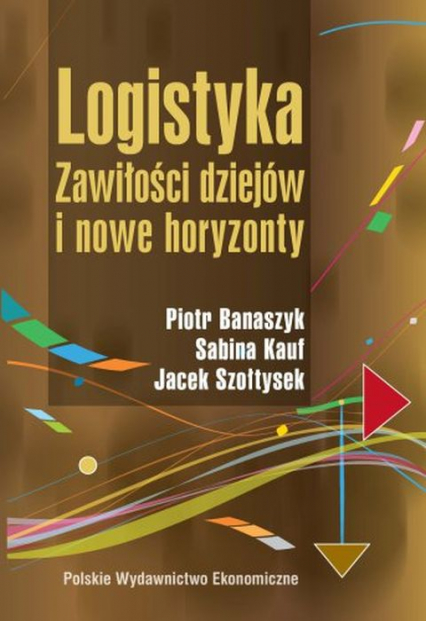 Logistyka Zawiłości dziejów i nowe horyzonty - Banaszyk Piotr, Kauf Sabina, Szołtysek Jacek | okładka