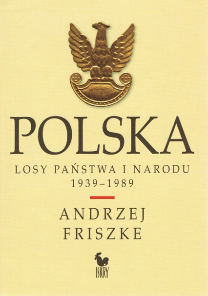 Polska. Losy państwa i narodu 1939-1989 - Andrzej Friszke | okładka