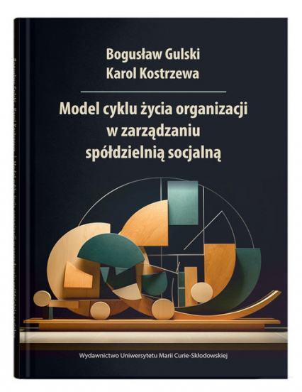 Model cyklu życia organizacji w zarządzaniu spółdzielnią socjalną - Bogusław Gulski | okładka