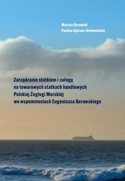 Zarządzanie statkiem i załogą na towarowych statkach handlowych Polskiej Żeglugi Morskiej we wspomnieniach - Paulina Dąbrosz-Drewnowska | okładka