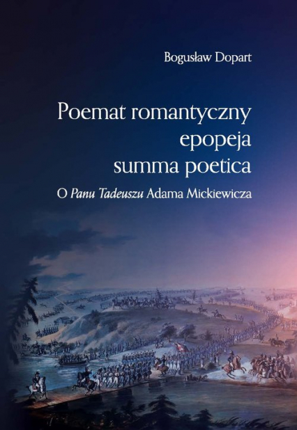 Poemat romantyczny epopeja summa poetica O "Panu Tadeuszu" Adama Mickiewicza - Bogusław Dopart | okładka