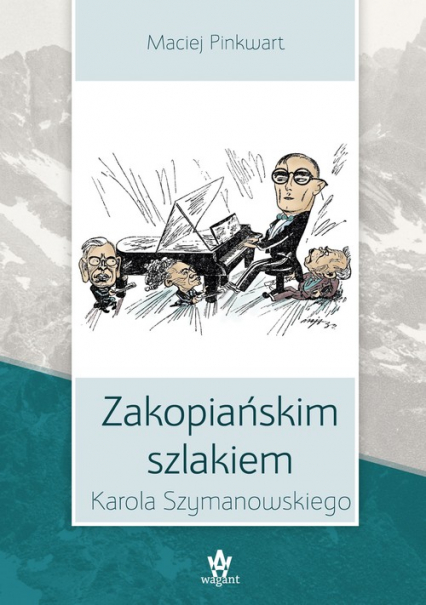 Zakopiańskim szlakiem Karola Szymanowskiego - Maciej Pinkwart | okładka