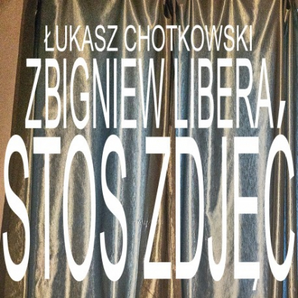 Stos zdjęć - Libera Zbigniew, Łukasz Chotkowski | okładka