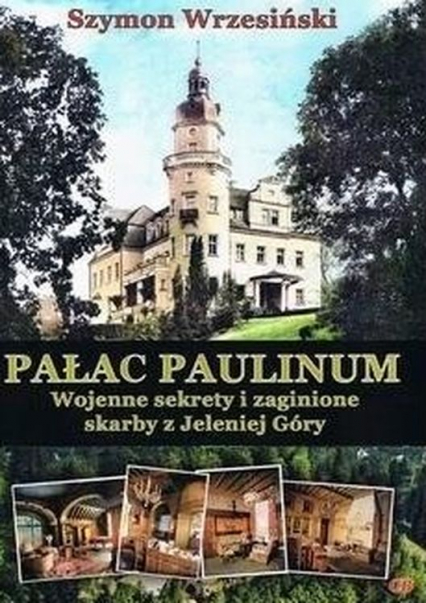 Pałac Paulinum Wojenne sekrety i zaginione skarby z Jeleniej Góry - Szymon Wrzesiński | okładka