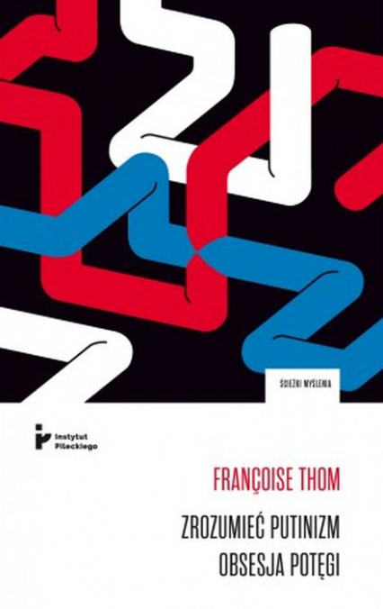 Zrozumieć putinizm Obsesja potęgi - Françoise Thom | okładka