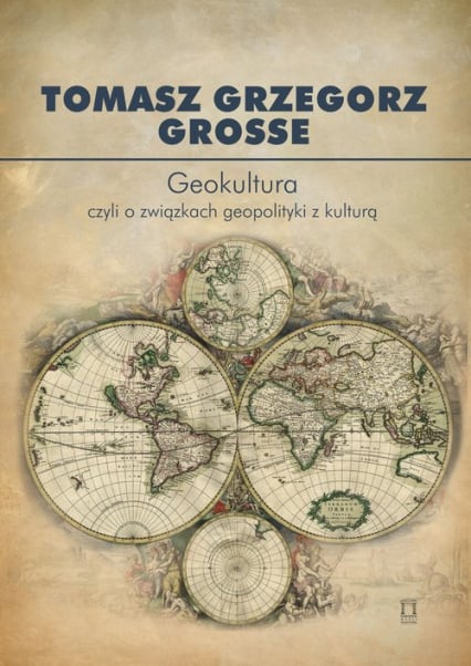 Geokultura czyli o związkach geopolityki z kulturą - Grosse Tomasz Grzegorz | okładka