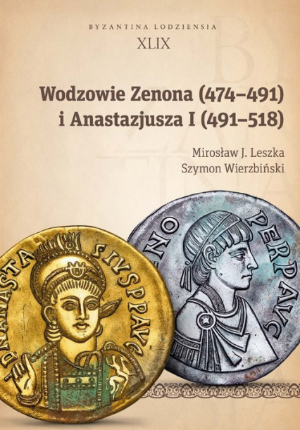 Wodzowie Zenona (474-491) i Anastazjusza I (491-518) - Leszka Mirosław J., Wierzbiński Szymon | okładka