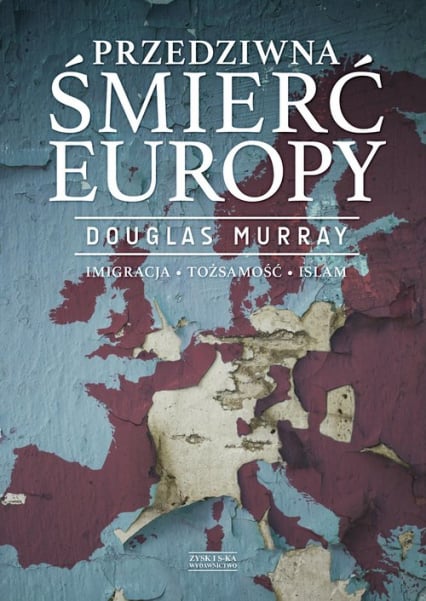 Przedziwna śmierć Europy Imigracja Tożsamość Islam - Douglas Murray | okładka