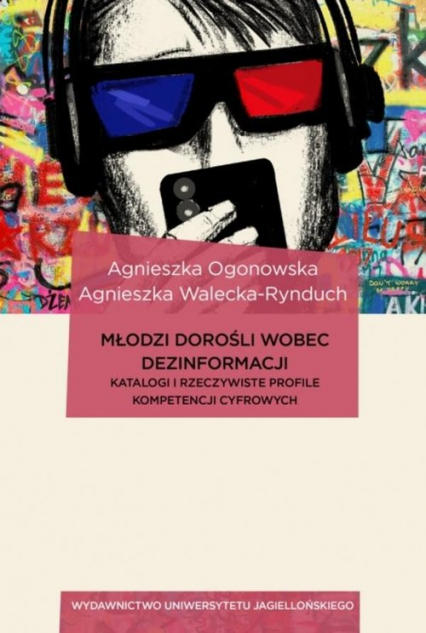 Młodzi dorośli wobec dezinformacji Katalogi i rzeczywiste profile kompetencji cyfrowych - Agnieszka Ogonowska | okładka