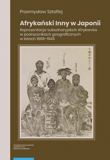 Afrykański Inny w Japonii Reprezentacja subsaharyjskich Afrykanów w podręcznikach geograficznych w latach 1868–1945 -  | okładka