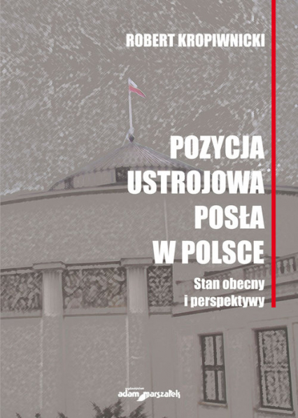 Pozycja ustrojowa posła w Polsce Stan obecny i perspektywy -  | okładka