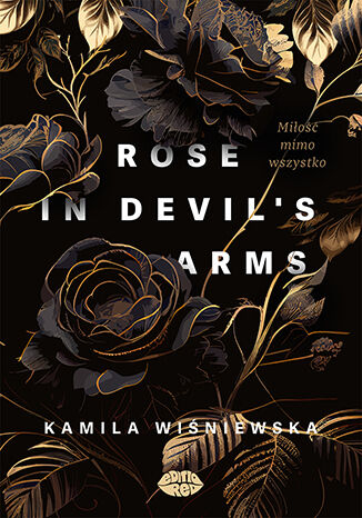 Rose in Devil's Arms. Miłość mimo wszystko - Kamila Wiśniewska | okładka