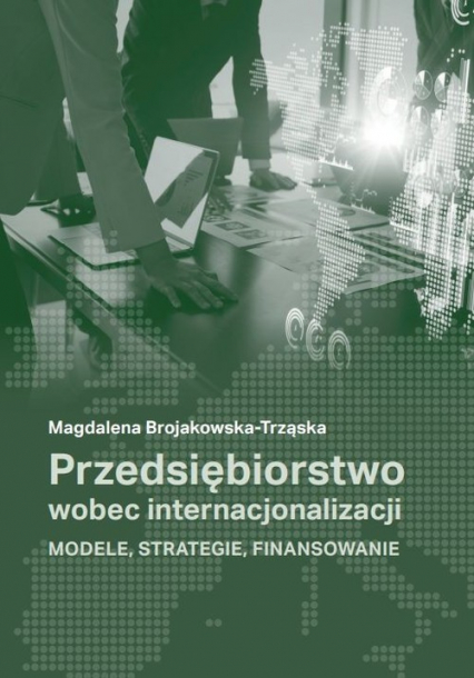 Przedsiębiorstwo wobec internacjonalizacji Modele, strategie, finansowanie - Brojakowska-Trząska Magdalena | okładka