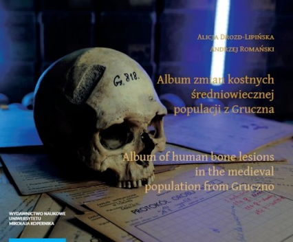 Album zmian kostnych średniowiecznej populacji z Gruczna Album of human bone lesions in the medieva -  | okładka