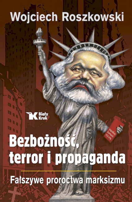 Bezbożność, terror i propaganda. Fałszywe proroctwa marksizmu - Wojciech Roszkowski | okładka