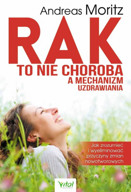 Rak to nie choroba a mechanizm uzdrawiania - Andreas Moritz | okładka