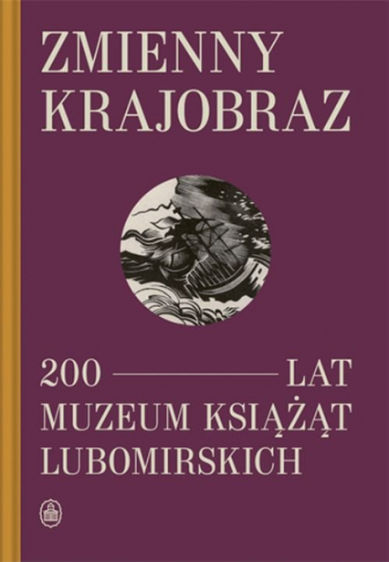 Zmienny krajobraz 200 lat Muzeum Książąt Lubomirskich -  | okładka