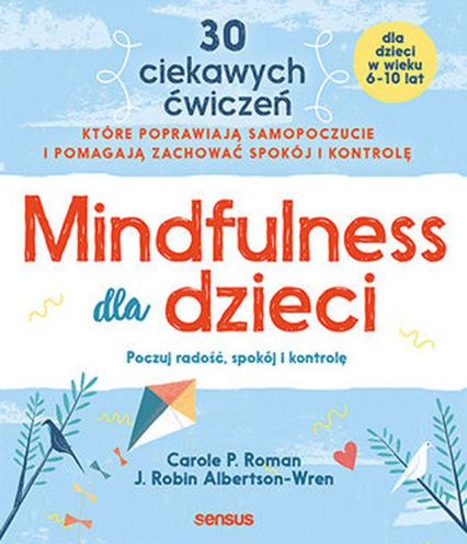 Mindfulness dla dzieci. Poczuj radość, spokój i kontrolę - Albertson-Wren Robin J., Roman Carole P. | okładka