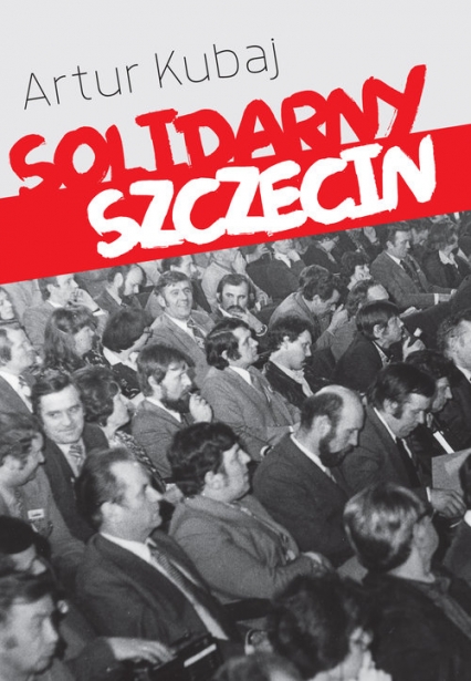 Solidarny Szczecin - Artur Kubaj | okładka