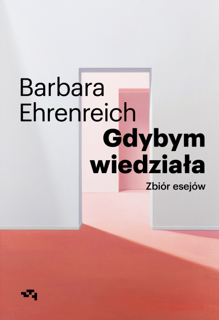 Gdybym wiedziała Wybór esejów - Barbara Ehrenreich | okładka