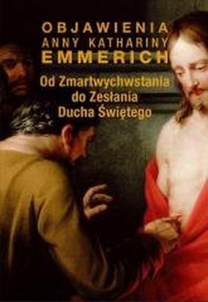 Od  Zmartwychwstania do Zesłania Ducha Świętego Objawienia Anny Kathariny Emmerich - Emmerich Anna Katharina | okładka