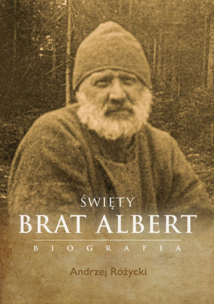 Święty Brat Albert Biografia - Różycki Andrzej | okładka