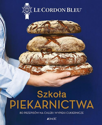 Szkoła piekarnictwa 80 przepisów na chleb i wypieki cukiernicze Le Cordon Bleu -  | okładka