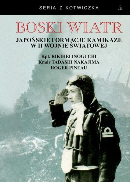 Boski wiatr Japońskie formacje kamikaze w II wojnie światowej - Inoguchi Rikihei, Nakajima Tadashi, Roger Pinau | okładka
