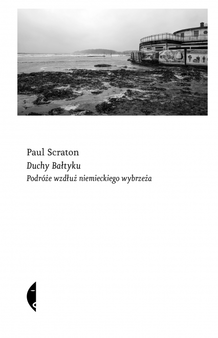 Duchy Bałtyku Podróże wzdłuż niemieckiego wybrzeża - Paul Scraton | okładka