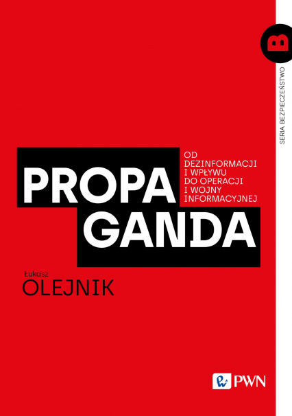 Propaganda Od dezinformacji i wpływu do operacji i wojny informacyjnej - Olejnik Łukasz | okładka