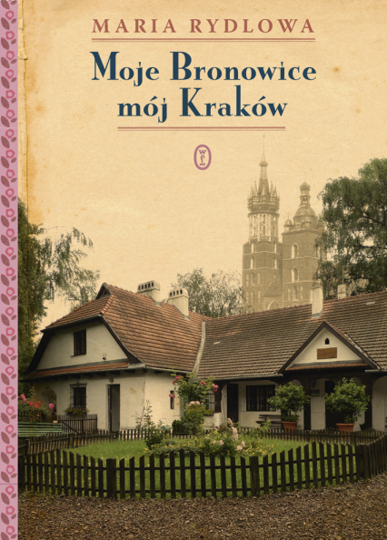 Moje Bronowice mój Kraków - Maria Rydlowa | okładka