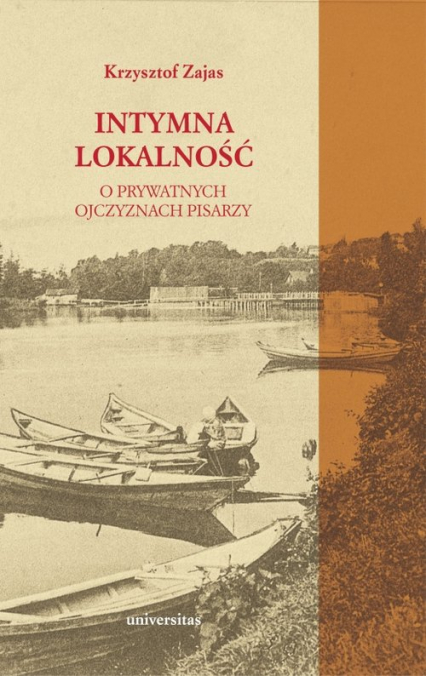 Intymna lokalność O prywatnych ojczyznach pisarzy - Krzysztof A. Zajas | okładka