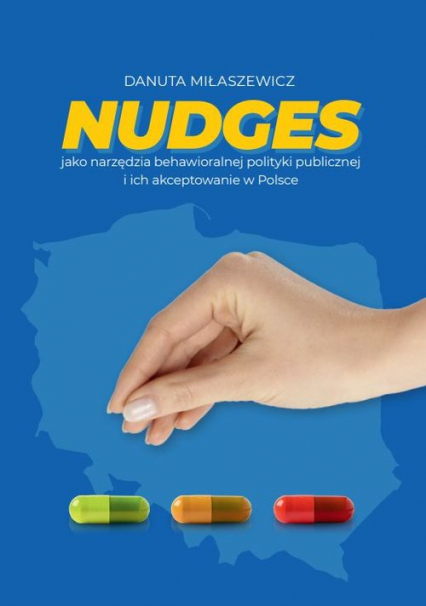 Nudges jako narzędzia behawioralnej polityki publicznej i ich akceptowanie w Polsce -  | okładka