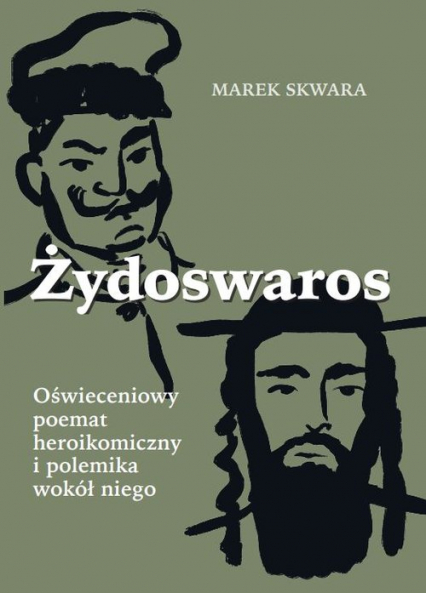 Żydoswaros. Oświeceniowy poemat heroikomiczny i polemika wokół niego - Marek Skwara | okładka