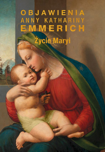 Życie Maryi Objawienia Anny Kathariny Emmerich (wznowienie) - Emmerich Anna Katharina | okładka