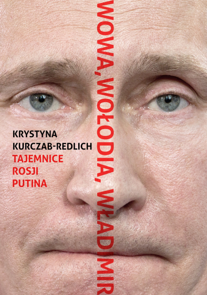 Wowa Wołodia Władimir Tajemnice Rosji Putina - Krystyna Kurczab-Redlich | okładka