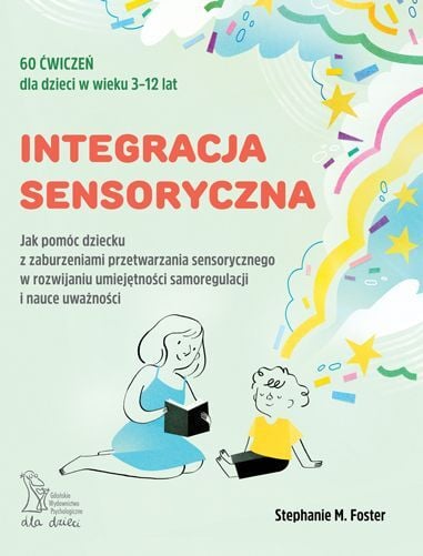 Integracja sensoryczna Jak pomóc dziecku z zaburzeniami przetwarzania sensorycznego w rozwijaniu umiejętności samoregulacji -  | okładka