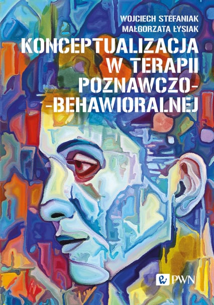 Konceptualizacja w terapii poznawczo-behawioralnej - Małgorzata Łysiak, Wojciech Stefaniak | okładka