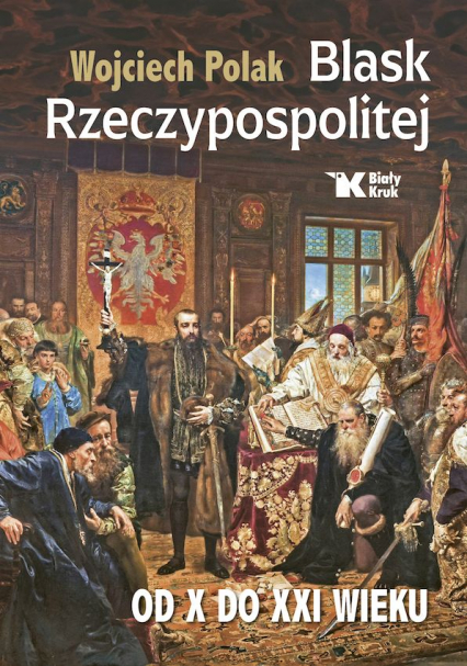 Blask Rzeczypospolitej od X do XXI wieku - Wojciech Polak | okładka