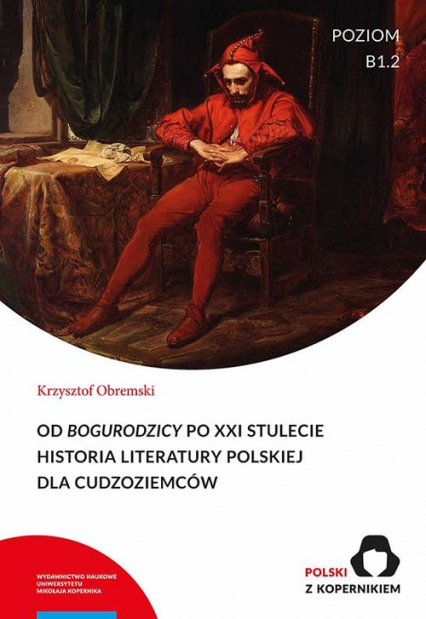 Od Bogurodzicy po XXI stulecie Historia Literatury polskiej dla cudzoziemców Poziom B1.2 - Krzysztof Obremski | okładka